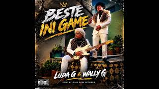 BESTE INI GAME - LUDA G & WALLY G ( DROPPINGSOON)