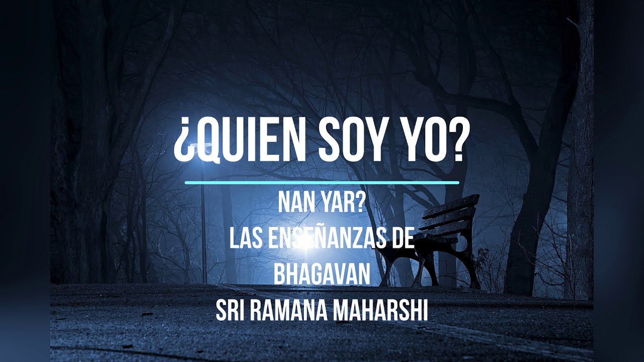Quien soy yo?. *Las enseñanzas de Bhagavan Sri Ramana Maharshi.