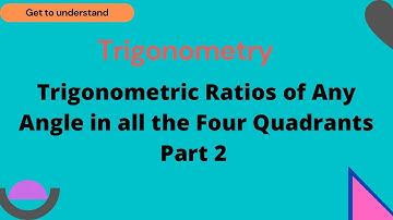 IGCSE Add Maths: Trigonometry - Part 6 - Trigonometry Ratios of any Angle ‘θ’ In All Four Quadrants