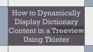 How to Dynamically Display Dictionary Content in a Treeview Using Tkinter