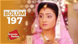 İkimizin Yerine Hint Dizisi | 197. Bölüm