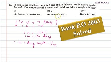 67. 10 women can complete a work in 7 days and 10 children