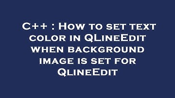 C++ : How to set text color in QLineEdit when background image is set for QlineEdit