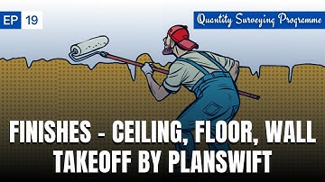 EP - 19 | Finishes Quantity Takeoff by PlanSwift | Flooring | Ceiling | Wall | Skirting Calculation