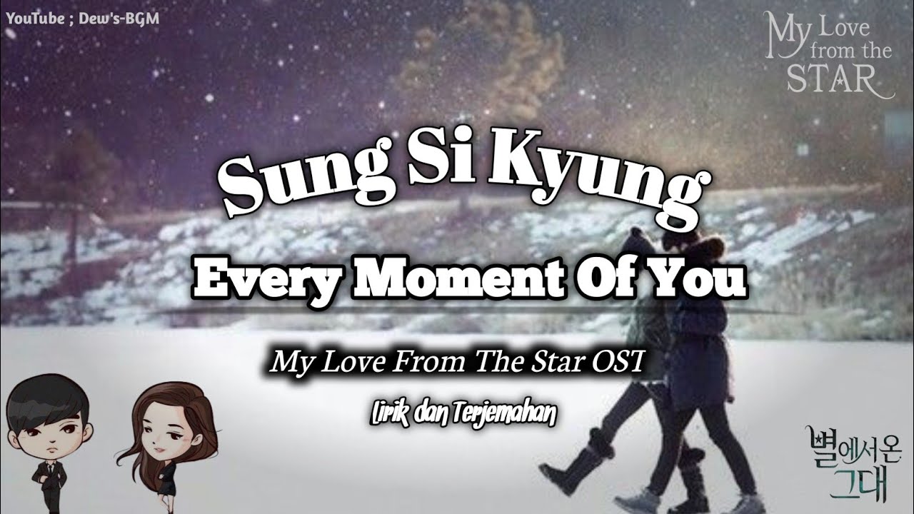 Sung Si Kyung - Every Moment Of You (My Love From The Star)| Lirik dan Terjemahan Sung Si Kyung - Every Moment Of You (My Love From The Star)| Lirik dan Terjemahan