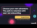 Pendomonium 2021 Choose Your Own Adventure The Path To Retention With User Led Onboarding Pendomonium 2021 Choose Your Own Adventure The Path To Retention With User Led Onboarding