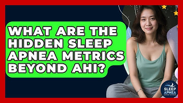 What Are The Hidden Sleep Apnea Metrics Beyond AHI? - Sleep Apnea Support Network