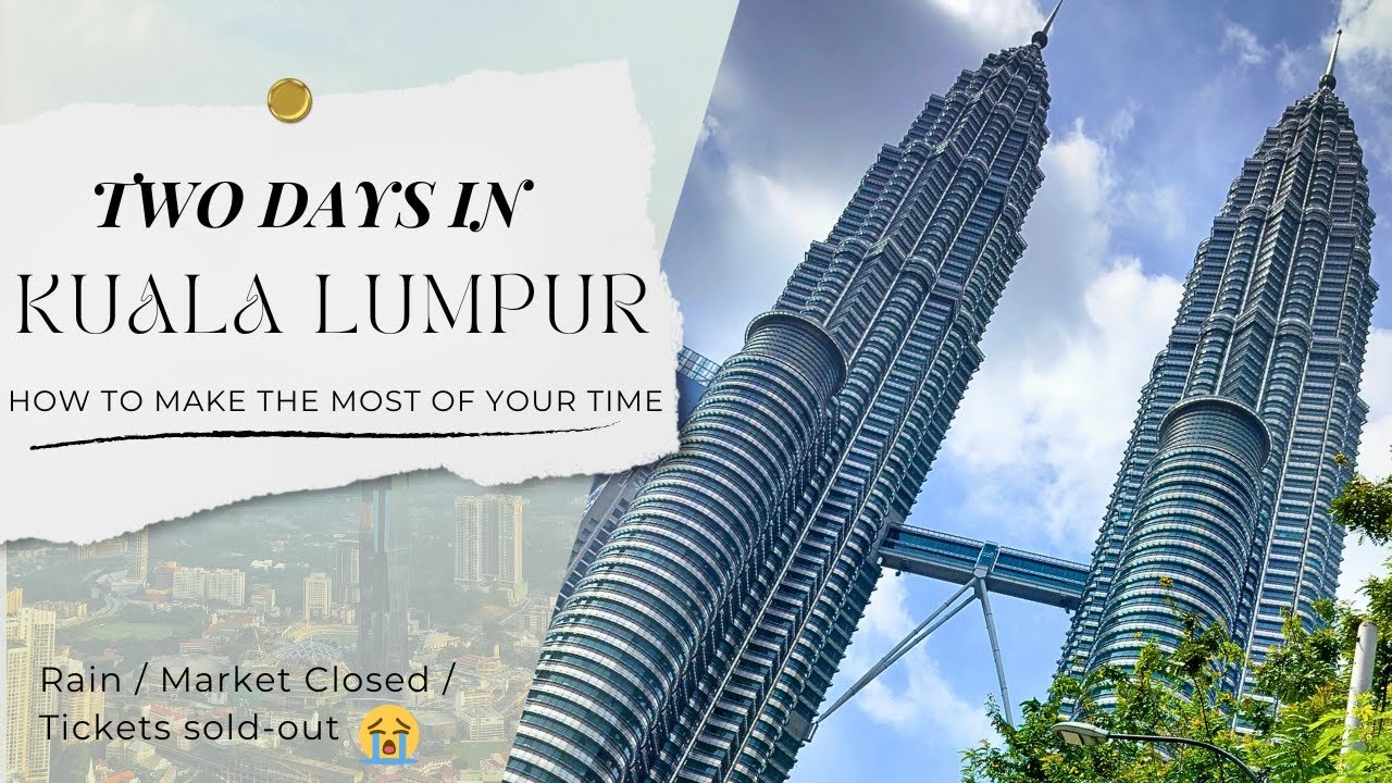 How To Plan Kuala Lumpur If You Have Only 2 Days 