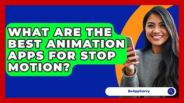 What Are The Best Animation Apps For Stop Motion? - Be App Savvy