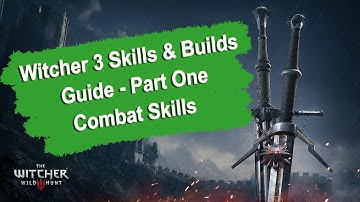 Witcher 3 Skills & Builds Guide - Part One Combat (1080p) HD