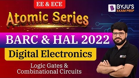 Logic Gates & Combinational Circuits | Digital Electronics | BARC & HAL Exam | EE & EC | BYJU