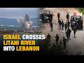 Israeli Forces Cross Lebanon's Litani River for First Time Since 2006 and Encircle Nabatieh