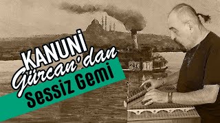 Sessiz Gemi Kanun Ile Kanun Solo Kanun Cover: Gürcan Uğur Aktalay