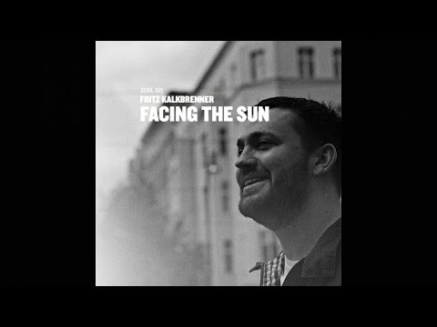 fritz kalkbrenner facing the sun original mix fritz kalkbrenner facing the sun original mix
