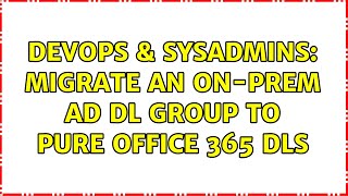 Devops & Sysadmins Migrate An On-Prem Ad Dl Group To Pure Office 365 Dls 2 Solutions