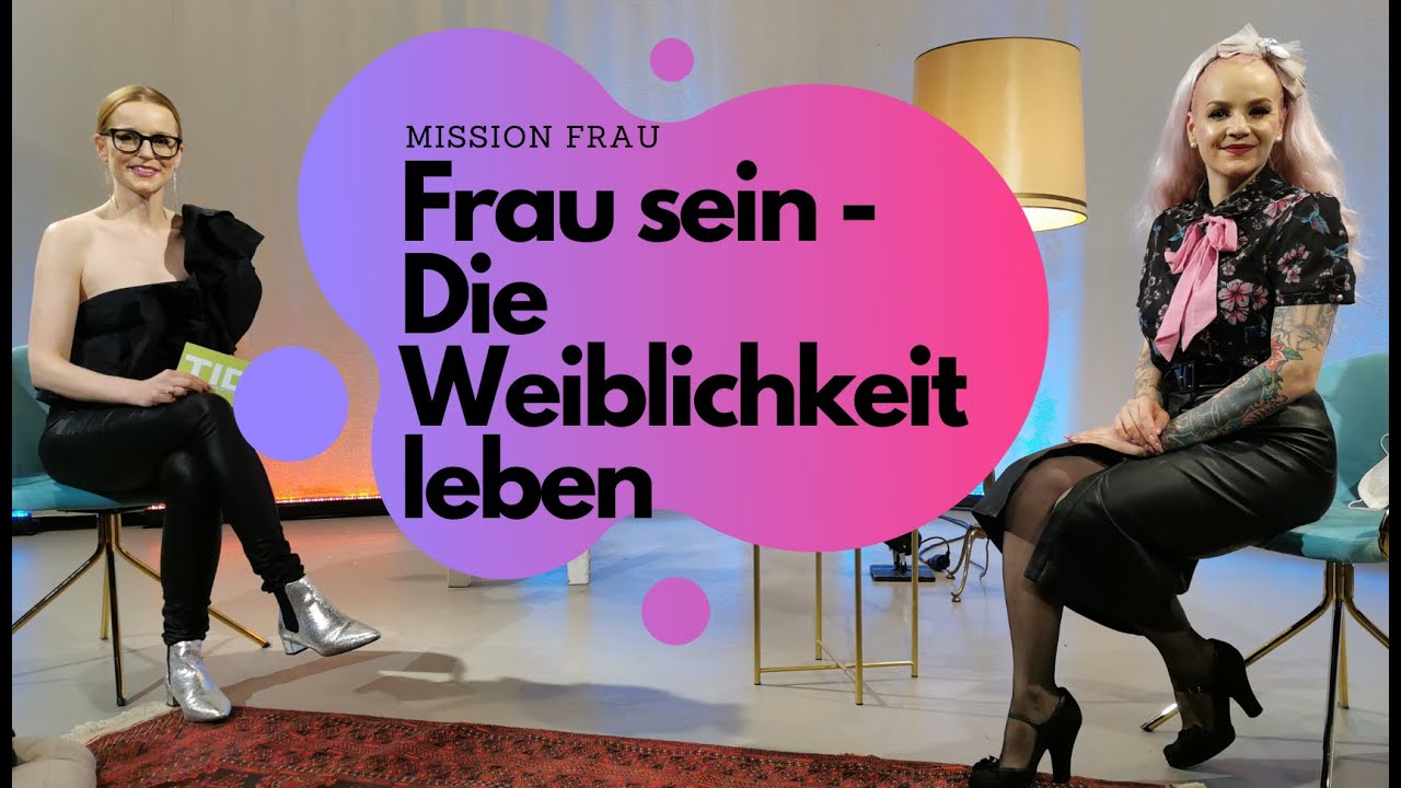 Mission FRAU – Folge 4: Frau sein – Die Weiblichkeit leben