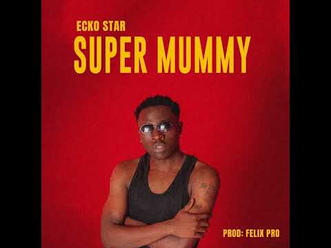 Ecko Star Supper Mummy Official Audio 