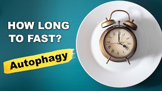Fasting for Autophagy: How Long is Enough?