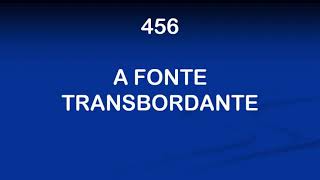Harpa Cristã 456 - A Fonte Transbordante