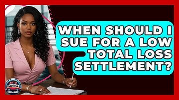 When Should I Sue For A Low Total Loss Settlement? - Auto Coverage Explained