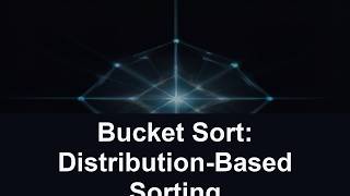 Bucket Sort: Distribution-Based Sorting