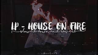 LP - House On Fire (Slowed down + Reverb)