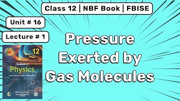 16.1 Pressure Exerted by Gas Molecules | 12th NBF Physics | FBISE