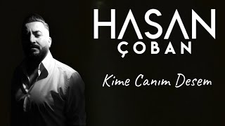 Hasan Çoban - Kime Canım Desem  (Uzun hava)