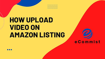 How to Upload Video on Amazon Listing  [Even WITHOUT Brand Registry] Updated 2022 | eCommist