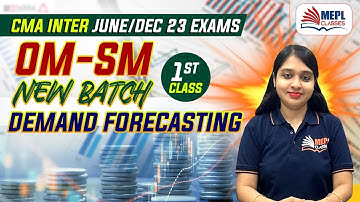 CMA Inter OM-SM June/Dec 23 - Demand Forecasting 1st Class | MEPL- Divya Agarwal