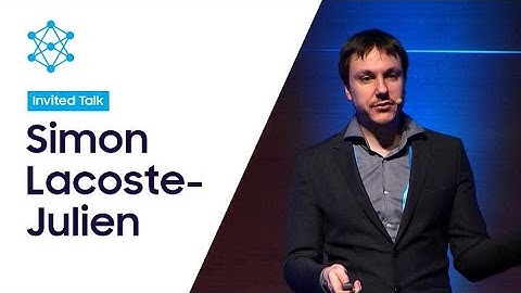 [SAIF 2019] Day 1: New Perspectives on Generative Adversarial Networks - Simon Lacoste-Julien