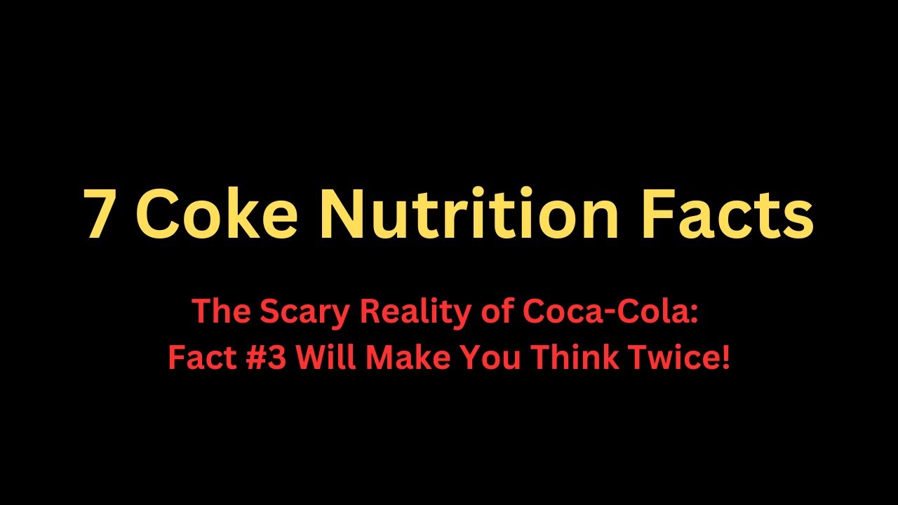 7 Coke Nutrition Facts | The Scary Reality of Coca-Cola: Fact #3 Will
