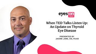 Eyes On 2023: When TED Talks Listen Up: An Update on Thyroid Eye Disease