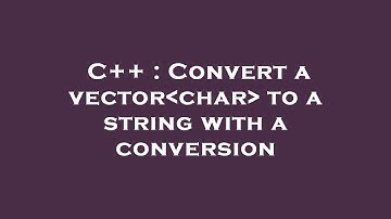 C++ : Convert a vector char  to a string with a conversion