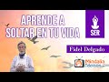 Fidel Delgado: Aprende a Soltar en tu vida