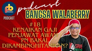 🔴 PBW #18 🔴 Kerajaan macam nak tai-chi pasal kenaikan gaji penjawat awam?