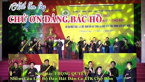Hát then tày CHỨ ƠN ĐẢNG BÁC HỒ Sáng tác TRỌNG QUYẾT,  nhóm Câu Lạc Bộ ATK Chợ Đồn