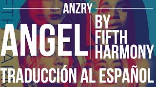 Angel by Fifth Harmony | Traduccion al español | Anzry