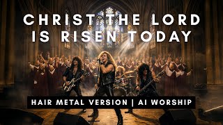 Christ The Lord Is Risen Today - Hair Metal Version