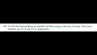 [Physics] Use the free electron theory to calculate the Fermi energy of and metals. Their lattic