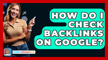 How Do I Check Backlinks On Google? - SearchEnginesHub.com