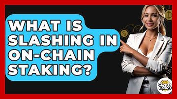 What Is Slashing In On-chain Staking? - CryptoBasics360.com