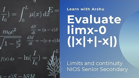 Evaluate limx-0 (|x|+|-x|)| Limit and continuity | Chapter 5 | Mathematics | NIOS Senior Secondary |