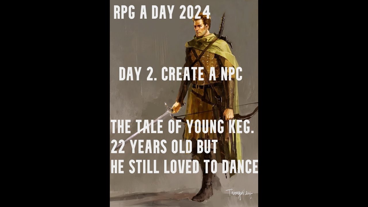 RPG A DAY 2024. Create a NPC. The tale of Young Keg - YouTube