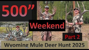 9x6 WYOMING MULE DEER HUNT! THE 500 INCH WEEKEND 2025 PART 2.