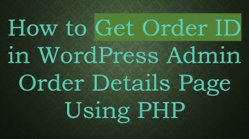How to Get Order ID in WordPress Admin Order Details Page Using PHP