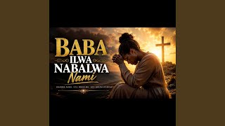 Baba Ilwa Nabalwa Nami