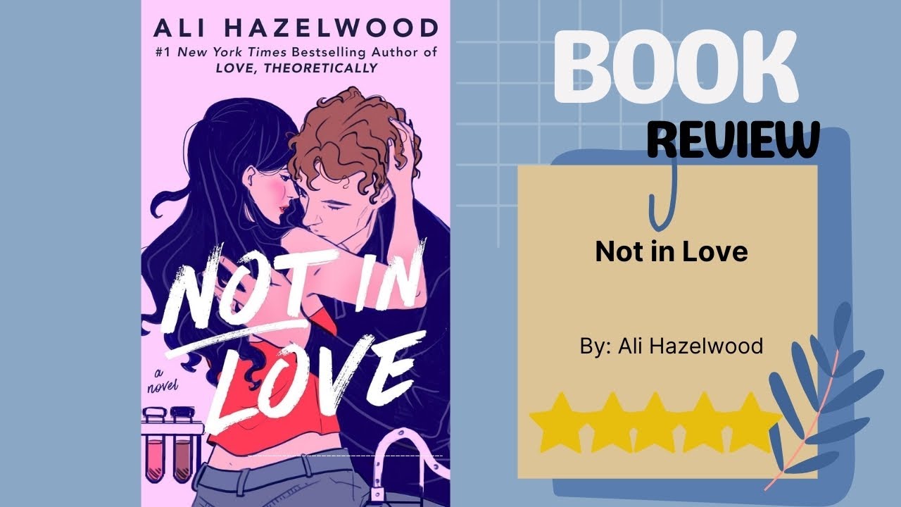 Not in Love by Ali Hazelwood: A Delightful Book Review - YouTube