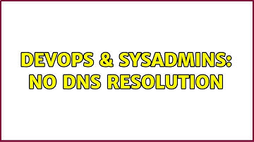 DevOps & SysAdmins: No DNS Resolution (2 Solutions!!)