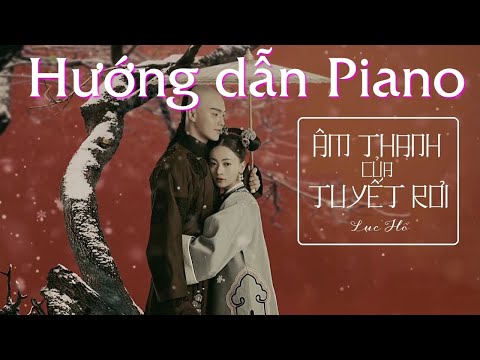 Hướng dẫn Piano ÂM THANH CỦA TUYẾT RƠI (DIÊN HI CÔNG LƯỢC OST) - LỤC HỔ - Sheet piano